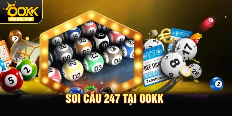 Soi Cầu 247 - Bí Kíp Dự Đoán Hiệu Quả Cho Người Chơi