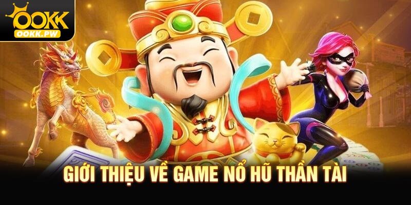 Giới thiệu về game nổ hũ Thần Tài