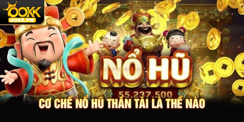 Cơ chế nổ hũ Thần Tài là thế nào?